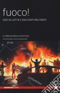 Fuoco! Voci di lotta e racconti militanti libro di Staccioli P. (cur.)