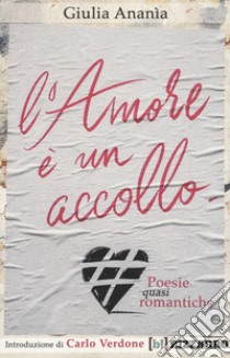 L'amore è un accollo. Poesie (quasi) romantiche libro di Anania Giulia