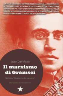 Il marxismo di Gramsci. Note sui «Quaderni del carcere» libro di Dal Maso Juan