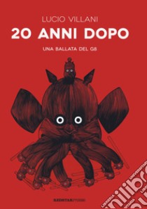 20 anni dopo. Una ballata del G8. Ediz. illustrata libro di Villani Lucio