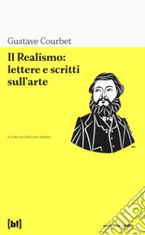 Il realismo: lettere e scritti sull'arte libro di Courbet Gustave; Armati C. (cur.)