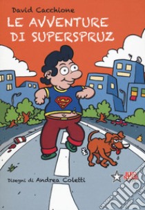 Le avventure di Superspruz. Ediz. a colori libro di Cacchione David