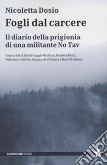 Fogli dal carcere. Il diario della prigionia di una militante No Tav libro di Dosio Nicoletta