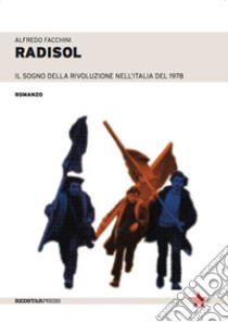 Radisol. Il sogno della rivoluzione dell'Italia del 1978 libro di Facchini Alfredo