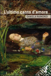 L'ultimo canto d'amore libro di Raimondi Daniela