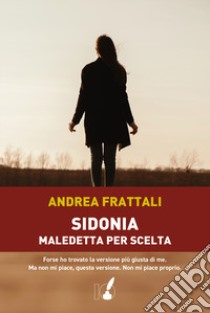 Sidonia, maledetta per scelta libro di Frattali Andrea