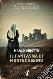 Il fantasma di Montecassino libro di Ghiotto Marco