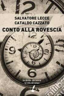 Conto alla rovescia libro di Lecce Salvatore; Cazzato Cataldo