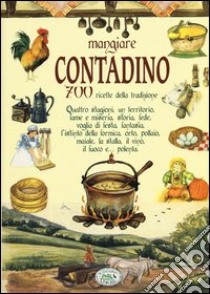 Mangiare contadino. 700 ricette della tradizione libro