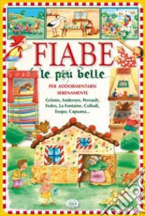 Fiabe le più belle per addormentarsi serenamente. Ediz. illustrata libro