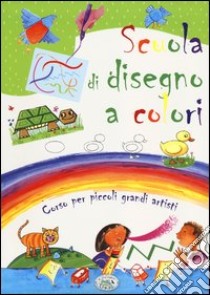 Scuola di disegno a colori. Ediz. illustrata libro