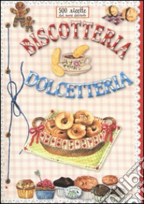 500 ricette dal cuore delicato. Biscotteria dolcetteria libro