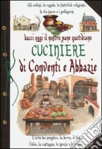 Dacci oggi il nostro pane quotidiano. Cuciniere di conventi e abbazie libro di Zanoncelli Anastasia - Sorrenti Nicolò