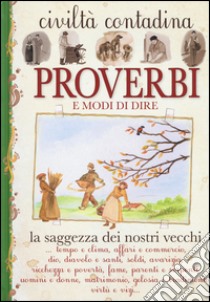 Proverbi e modi di dire. Civiltà contadina libro di Rapa S. (cur.); Zanoncelli A. (cur.)