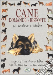 Cane. Domande & risposte da cucciolo a adulto libro di Ghidini Antonella