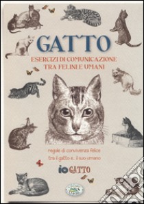 Gatto. Esercizi di comunicazione tra felini e umani. Regole di convivenza felice tra il gatto... e il suo umano libro di Franconeri Paola