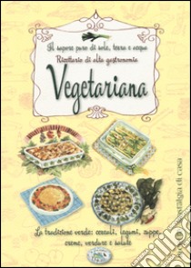 Il sapore puro di sole, terra e acqua. Ricettario di alta gastronomia vegetariana libro