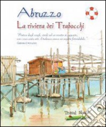 Abruzzo. La riviera dei trabocchi libro