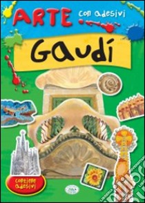 Gaudì. Con adesivi. Ediz. illustrata libro