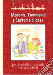 Macchie, rammendi e satoria di casa. Per fanciulli e fanciulle intraprendenti libro