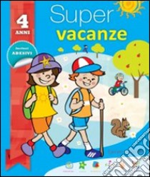 Super vacanze. 4 anni. Per la Scuola elementare libro