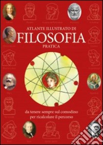 Atlante illustrato di filosofia pratica da tenere sempre sul comodino per ricalcolare il percorso libro