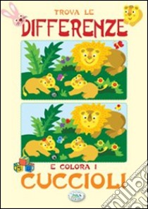 Trova le differenze e colora i cuccioli. Ediz. illustrata libro