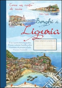 Borghi di Liguria. Come un canto di mare libro