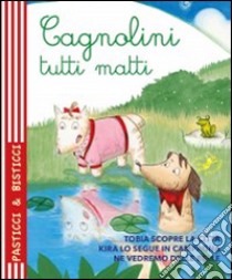 Cagnolini tutti matti. Ediz. illustrata libro di Riffaldi Serena