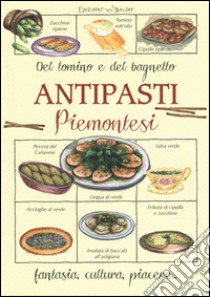 Antipasti piemontesi. Del tomino e del bagnetto libro