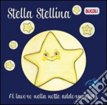 Stella Serafina. Al lavoro nella notte addormentata. Ediz. illustrata libro