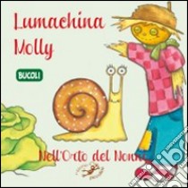 Lumachina Molly. Nell'orto del nonno. Ediz. illustrata libro di Riffaldi Serena