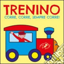 Trenino corre, corre, sempre corre! Ediz. illustrata libro di Riffaldi Serena