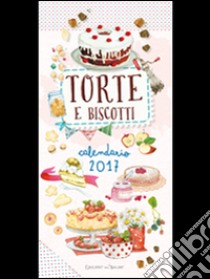 Torte e biscotti. Calendario 2017 libro