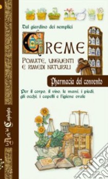 Creme, pomate, unguenti e rimedi naturali. Dal giardino dei semplici libro