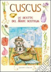 Cuscus. Le ricette del mare nostrum libro di Raiser U. (cur.)