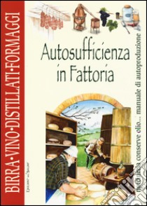 Autosufficienza in fattoria. Birra vino distillati formaggi libro