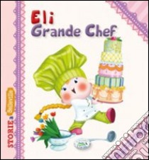 Eli grande chef. Ediz. illustrata libro di Riffaldi Serena