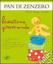 Pan di zenzero. Biscottino giramondo. Ediz. illustrata libro di Savi Patrizia; Riffaldi Serena