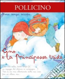 Cino e la principessa triste. Ediz. illustrata libro