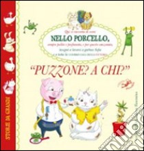 Nello Porcello. Puzzone a chi? Ediz. illustrata libro di Riffaldi Serena