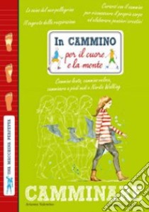 In cammino per il cuore e la mente  libro di Valentino Arianna