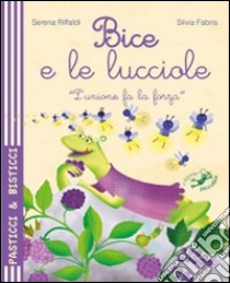 Bice e le lucciole. Ediz. illustrata libro di Riffaldi Serena; Fabris Silvia