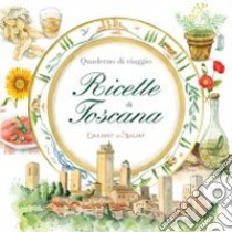 Quaderni di vaggio. Ricette di Toscana libro