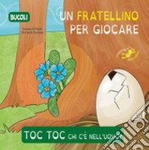 Toc toc chi c'è nell'uovo? Un fratellino per giocare. Ediz. illustrata libro di Riffaldi Serena