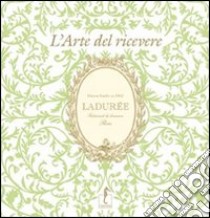 Ladurée. L'arte del ricevere libro di Lerouet Michel; Lemain Vincent