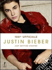 Justin Bieber. Just getting started. 100% ufficiale libro