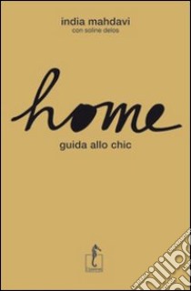 Home. Guida allo chic. Ediz. illustrata libro di Mahdavi India; Delos Soline