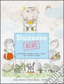 Ducasse bebè. 100 ricette semplici, sane e buone dai 6 mesi ai 3 anni libro di Ducasse Alain; Neyrat Paule