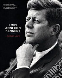 I miei anni con Kennedy libro di Lowe Jacques